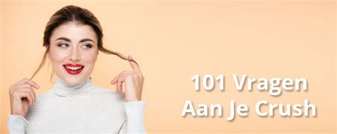 vragen die je aan je crush kan stellen|100 vragen voor je crush